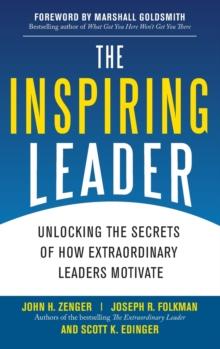 The Inspiring Leader: Unlocking the Secrets of How Extraordinary Leaders Motivate