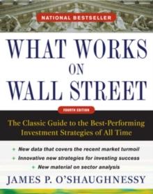 What Works on Wall Street, Fourth Edition: The Classic Guide to the Best-Performing Investment Strategies of All Time