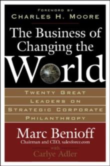 The Business of Changing the World : Twenty Great Leaders on Strategic Corporate Philanthropy