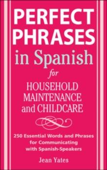 Perfect Phrases in Spanish For Household Maintenance and Childcare : 500 + Essential Words and Phrases for Communicating with Spanish-Speakers