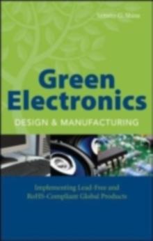 Green Electronics Design and Manufacturing : Implementing Lead-Free and RoHS Compliant Global Products