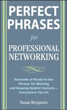 Perfect Phrases for Professional Networking: Hundreds of Ready-to-Use Phrases for Meeting and Keeping Helpful Contacts - Everywhere You Go