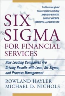 Six Sigma for Financial Services: How Leading Companies Are Driving Results Using Lean, Six Sigma, and Process Management