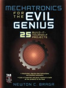 Mechatronics for the Evil Genius : 25 Build-it-Yourself Projects