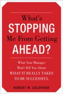 What's Stopping Me from Getting Ahead? : What Your Manager Won't Tell You About What It Really Takes to Be Successful