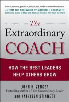 The Extraordinary Coach: How the Best Leaders Help Others Grow : How the Best Leaders Help Others Grow