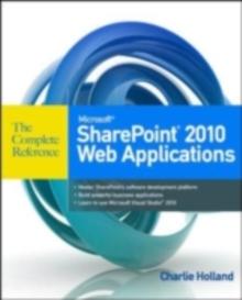 Microsoft SharePoint 2010 Web Applications The Complete Reference