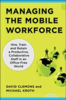 Managing the Mobile Workforce: Leading, Building, and Sustaining Virtual Teams