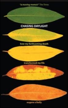 Chasing Daylight: How My Forthcoming Death Transformed My Life