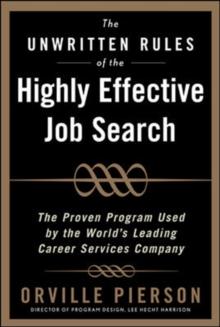 The Unwritten Rules of the Highly Effective Job Search: The Proven Program Used by the World's Leading Career Services Company : The Proven Program Used by the World's Leading Career Services Company