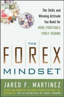 The Forex Mindset: The Skills and Winning Attitude You Need for More Profitable Forex Trading