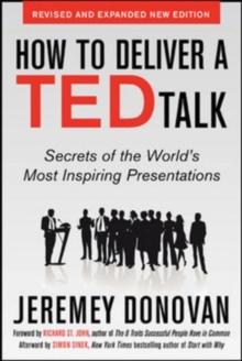 How to Deliver a TED Talk: Secrets of the World's Most Inspiring Presentations, revised and expanded new edition, with a foreword by Richard St. John and an afterword by Simon Sinek