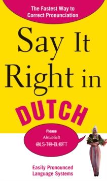 Say It Right in Dutch : The Fastest Way to Correct Pronunciation