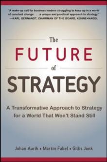 The Future of Strategy: A Transformative Approach to Strategy for a World That Wont Stand Still