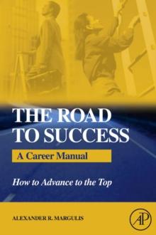 The Road to Success : A Career Manual - How to Advance to the Top