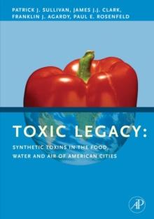 Toxic Legacy : Synthetic Toxins in the Food, Water and Air of American Cities