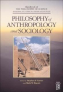 Philosophy of Anthropology and Sociology : A Volume in the Handbook of the Philosophy of Science Series