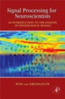 Signal Processing for Neuroscientists : An Introduction to the Analysis of Physiological Signals