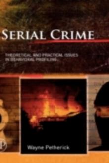 Serial Crime : Theoretical and Practical Issues in Behavioral Profiling