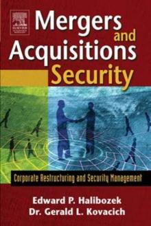 Mergers and Acquisitions Security : Corporate Restructuring and Security Management