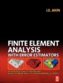 Finite Element Analysis with Error Estimators : An Introduction to the FEM and Adaptive Error Analysis for Engineering Students