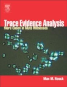 Trace Evidence Analysis : More Cases in Forensic Microscopy and Mute Witnesses