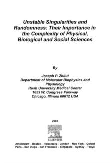 Unstable Singularities and Randomness : Their Importance in the Complexity of Physical, Biological and Social Sciences