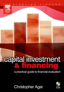 Capital Investment & Financing : a practical guide to financial evaluation