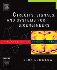 Circuits, Signals, and Systems for Bioengineers : A MATLAB-Based Introduction