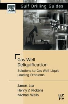 Gas Well Deliquification : Solutions to Gas Well Liquid Loading Problems