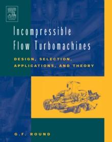 Incompressible Flow Turbomachines : Design, Selection, Applications, and Theory