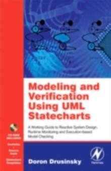 Modeling and Verification Using UML Statecharts : A Working Guide to Reactive System Design, Runtime Monitoring and Execution-based Model Checking