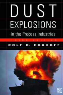 Dust Explosions in the Process Industries : Identification, Assessment and Control of Dust Hazards