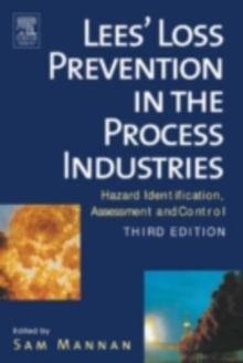 Lees' Loss Prevention in the Process Industries : Hazard Identification, Assessment and Control