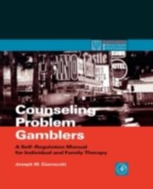 Counseling Problem Gamblers : A Self-Regulation Manual for Individual and Family Therapy