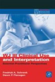 WJ III Clinical Use and Interpretation : Scientist-Practitioner Perspectives