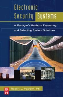 Electronic Security Systems : A Manager's Guide to Evaluating and Selecting System Solutions