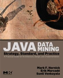 Java Data Mining: Strategy, Standard, and Practice : A Practical Guide for Architecture, Design, and Implementation