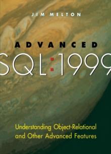 Advanced SQL:1999 : Understanding Object-Relational and Other Advanced Features