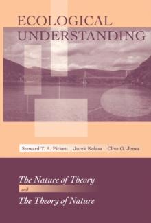 Ecological Understanding : The Nature of Theory and the Theory of Nature