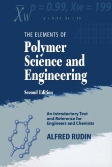 Elements of Polymer Science & Engineering : An Introductory Text and Reference for Engineers and Chemists