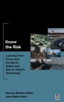 Know the Risk : Learning from errors and accidents: safety and risk in today's technology