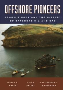 Offshore Pioneers: Brown & Root and the History of Offshore Oil and Gas