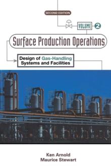 Surface Production Operations, Volume 2: : Design of Gas-Handling Systems and Facilities