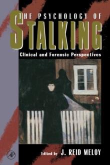 The Psychology of Stalking : Clinical and Forensic Perspectives