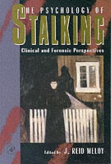 The Psychology of Stalking : Clinical and Forensic Perspectives