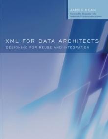 XML for Data Architects : Designing for Reuse and Integration