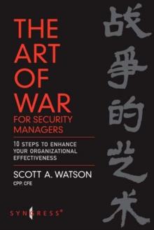 The Art of War for Security Managers : 10 Steps to Enhancing Organizational Effectiveness