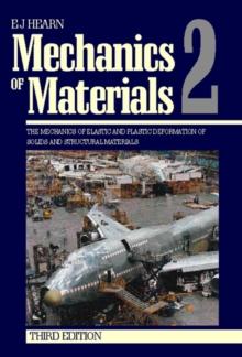 Mechanics of Materials 2 : The Mechanics of Elastic and Plastic Deformation of Solids and Structural Materials