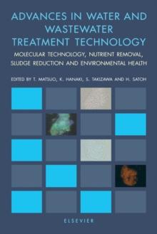 Advances in Water and Wastewater Treatment Technology : Molecular Technology, Nutrient Removal, Sludge Reduction, and Environmental Health